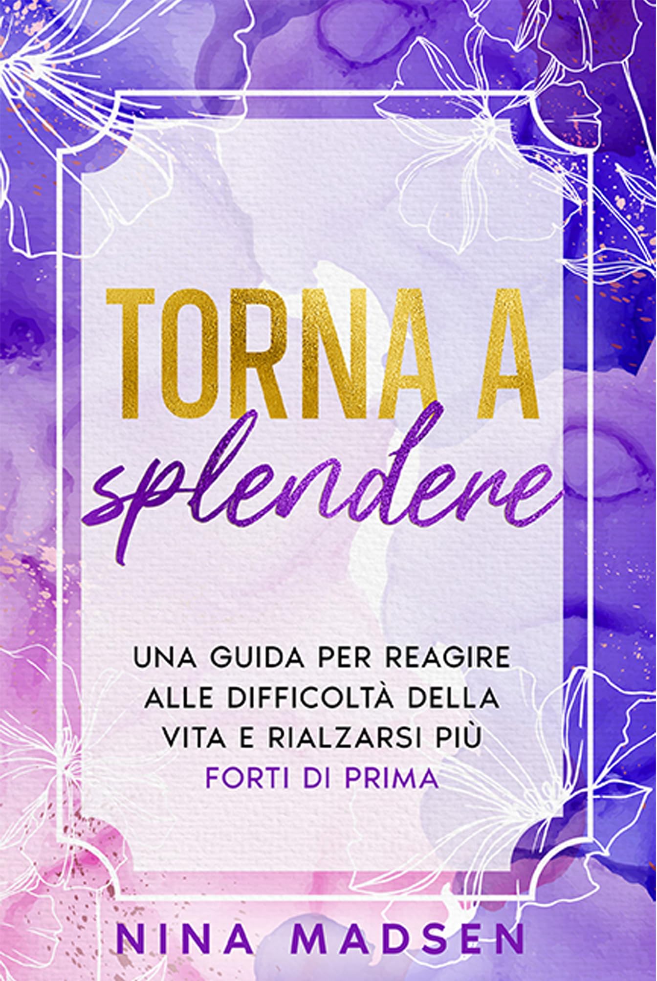 Torna a splendere: Una guida per reagire alle difficoltà della vita e rialzarsi più forti di prima (EmpowerHer: Una serie sulla resilienza, la positività e l'amore per se stessi, Band 3) Lifestyle