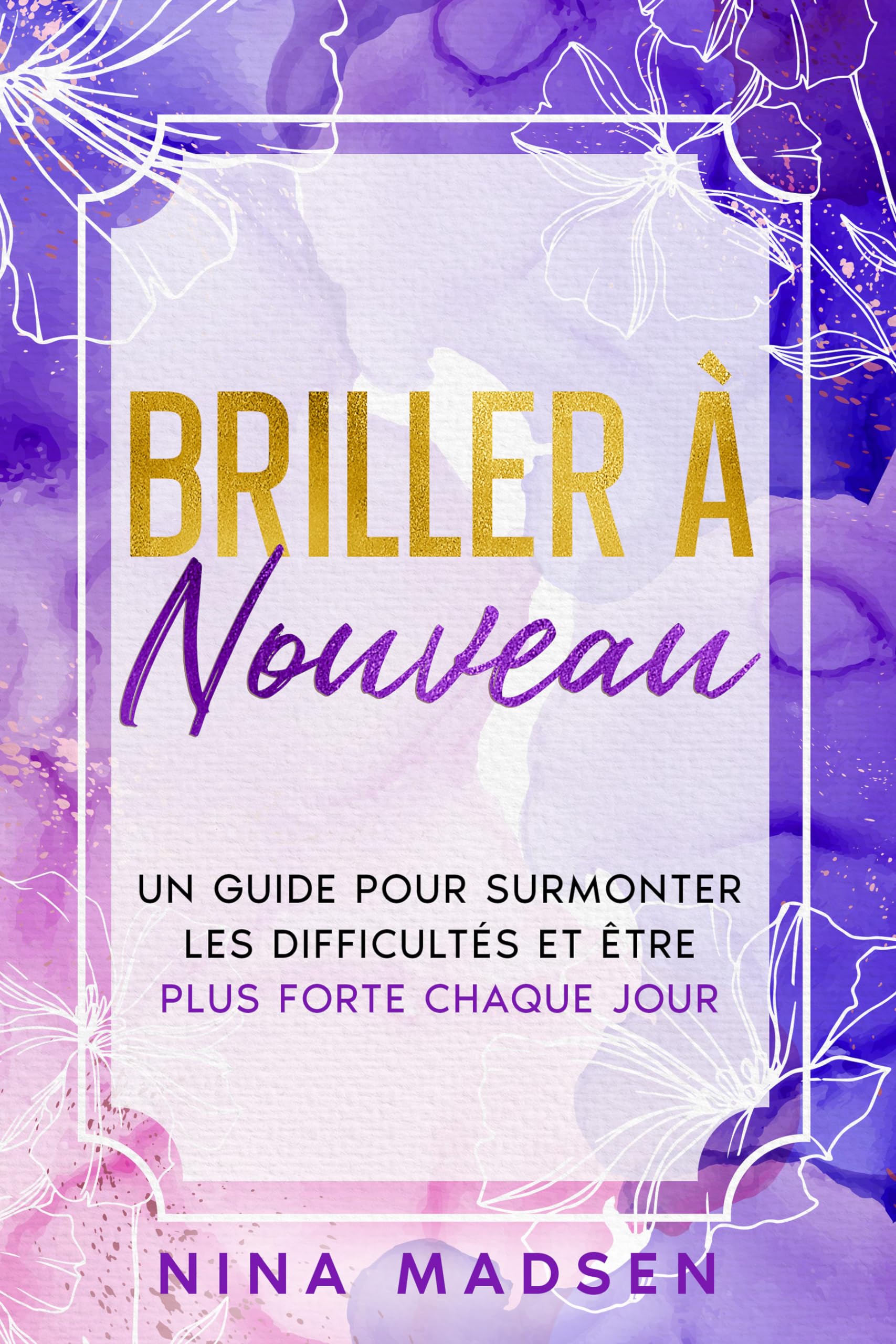 Briller de nouveau: Un guide pour surmonter les difficultés et être plus forte chaque jour Lifestyle
