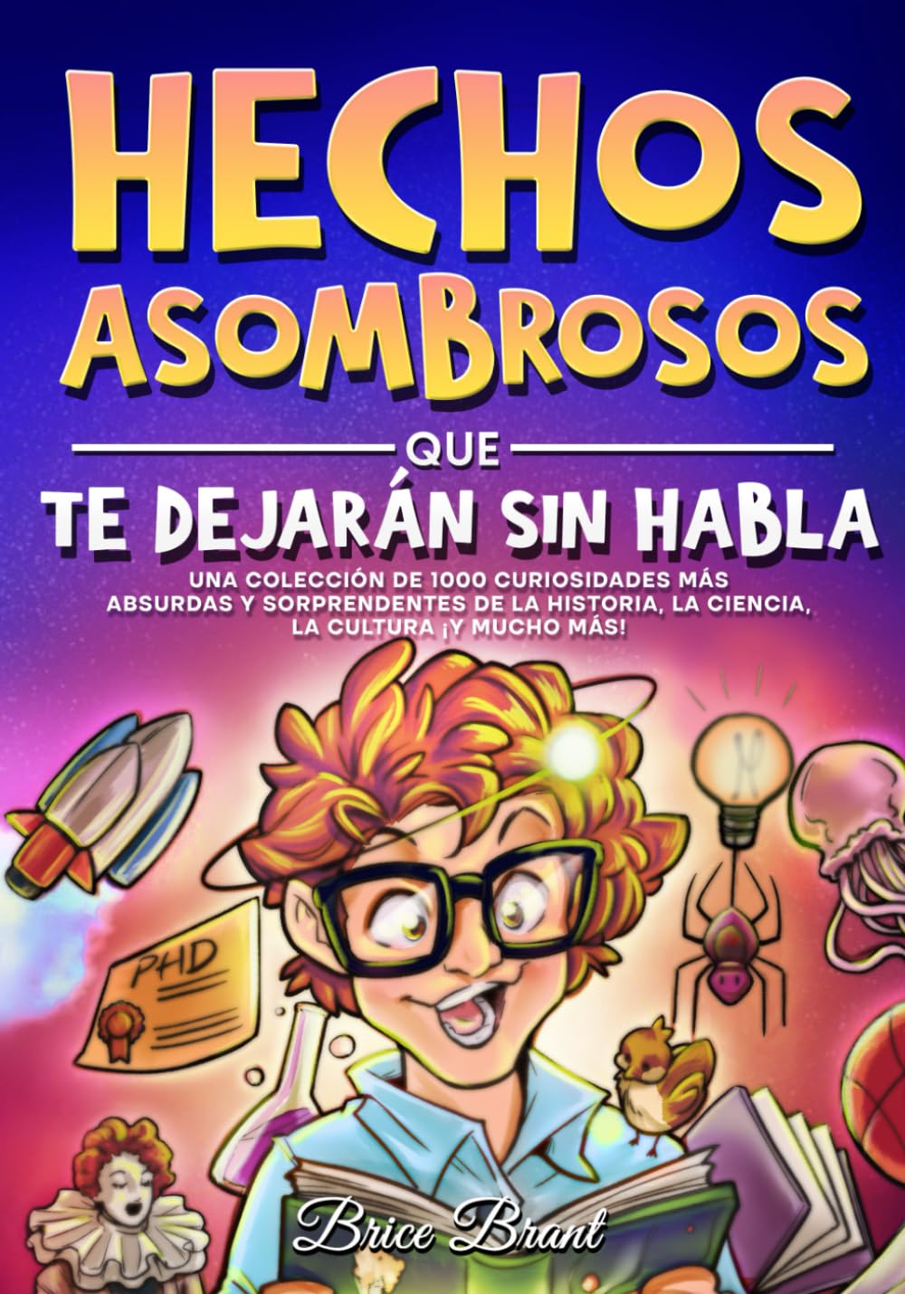Hechos asombrosos que te dejarán sin habla: Una colección de 1000 curiosidades más absurdas y sorprendentes de la historia, la ciencia, la cultura y mucho más Non-fiction