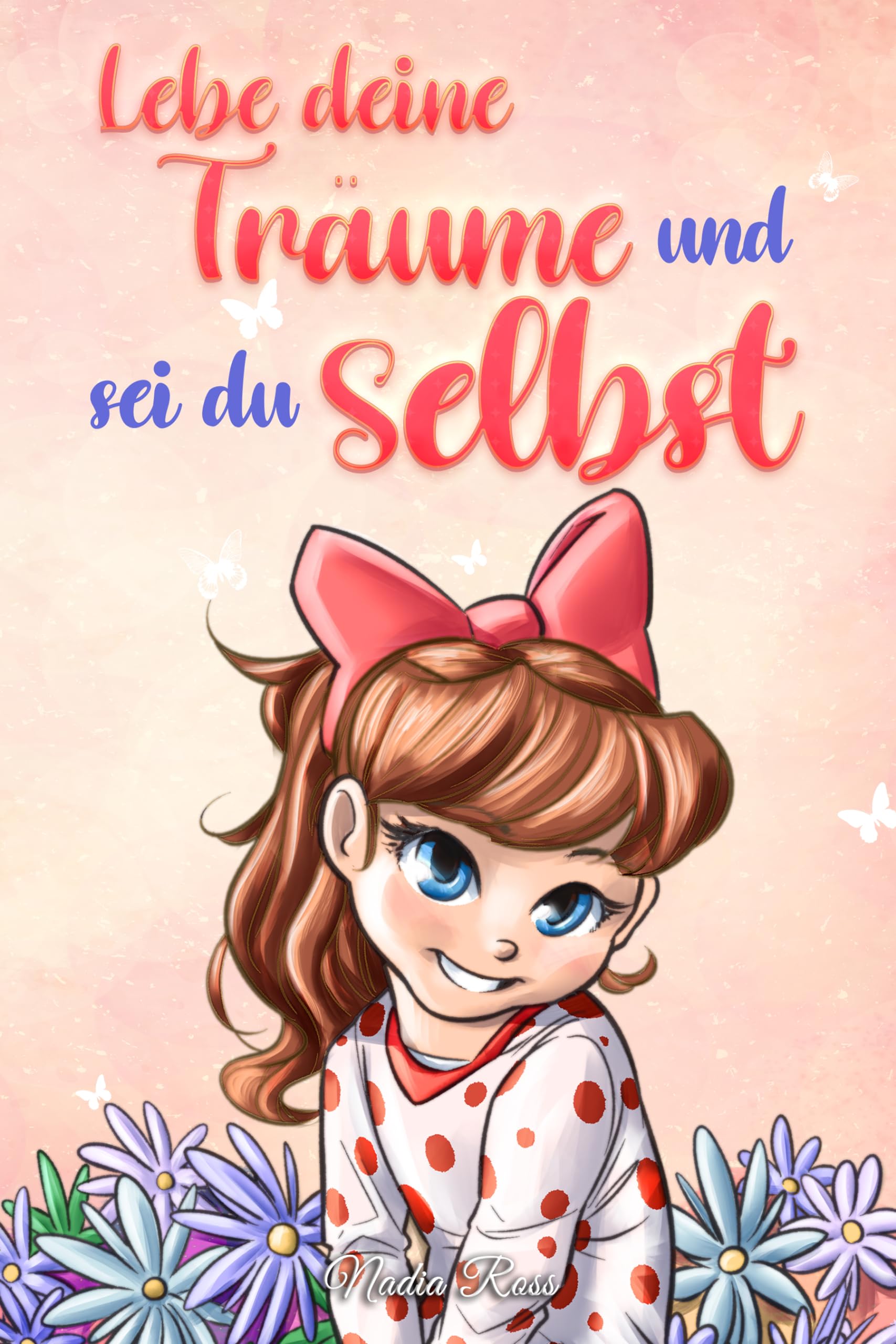 Lebe deine Träume und sei du selbst: Eine Sammlung inspirierender Geschichten für Mädchen über Selbstwertgefühl, Selbstvertrauen, Mut und Freundschaft (Inspirierende Geschichten für Kinder) Non-fiction