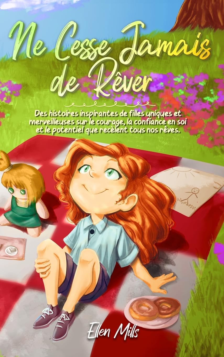 Ne Cesse Jamais de Rêver: Des histoires inspirantes de filles uniques et merveilleuses sur le courage, la confiance en soi et le potentiel que recèlent tous nos rêves book