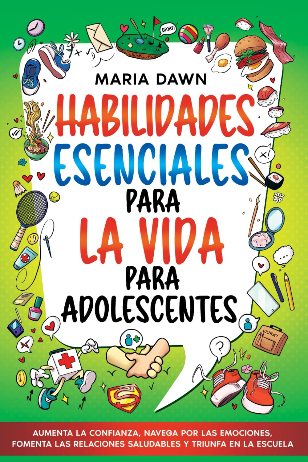Habilidades Esenciales para la Vida para Adolescentes: Aumenta la Confianza, Navega por las Emociones, Fomenta las Relaciones Saludables y Triunfa en la Escuela book