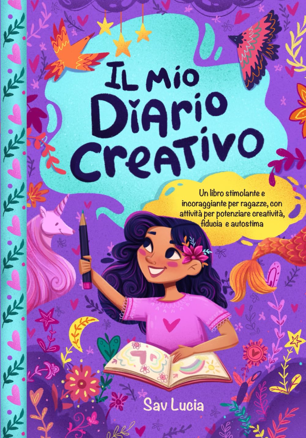 Il Mio Diario Creativo: Un libro stimolante e incoraggiante per ragazze, con attività per potenziare creatività, fiducia e autostima (Sogna, Crea e Credi in te Stessa, Band 1) Non-fiction