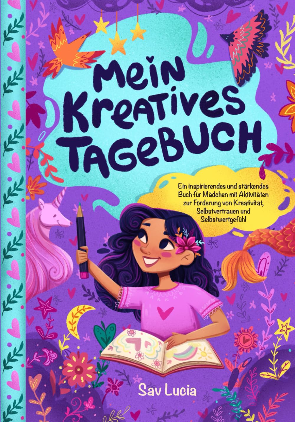 Mein Kreatives Tagebuch: Ein inspirierendes und stärkendes Buch für Mädchen mit Aktivitäten zur Förderung von Kreativität, Selbstvertrauen und ... (Träume, Kreiere und Glaube an Dich, Band 1) Non-fiction