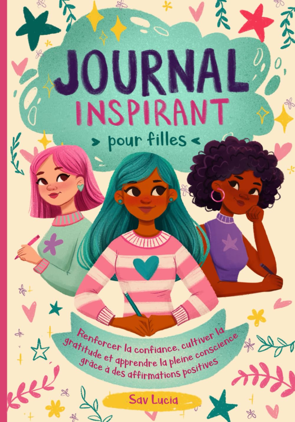 Journal Inspirant pour les Filles: Renforcer la confiance, cultiver la gratitude et apprendre la pleine conscience grâce à des affirmations positives book