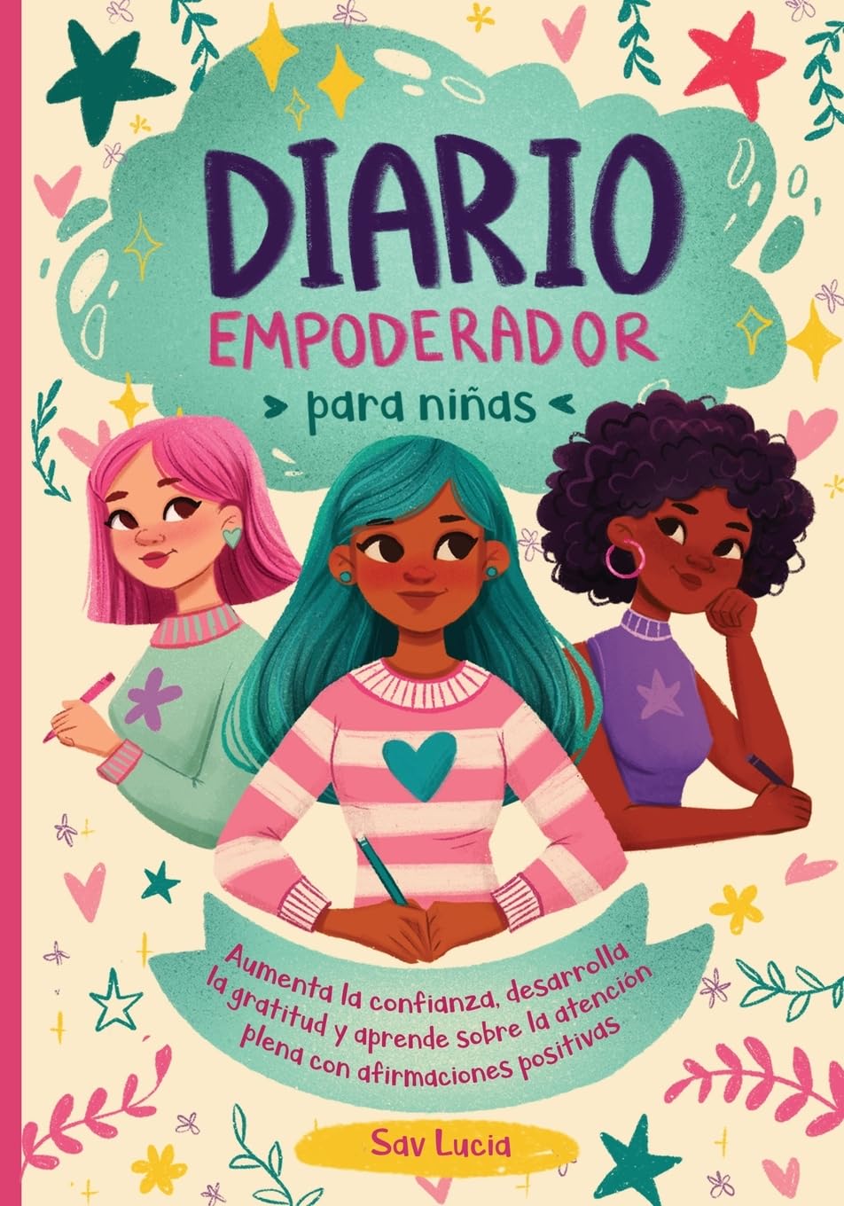 Diario Empoderador para Niñas: Fomenta la confianza, desarrolla la gratitud y aprende sobre la atención plena con afirmaciones positivas book