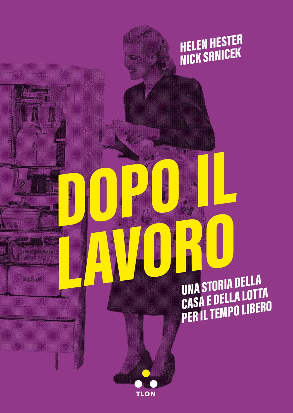Dopo il lavoro. Una storia della casa e della lotta per il tempo libero (Soglie) Social Sciences