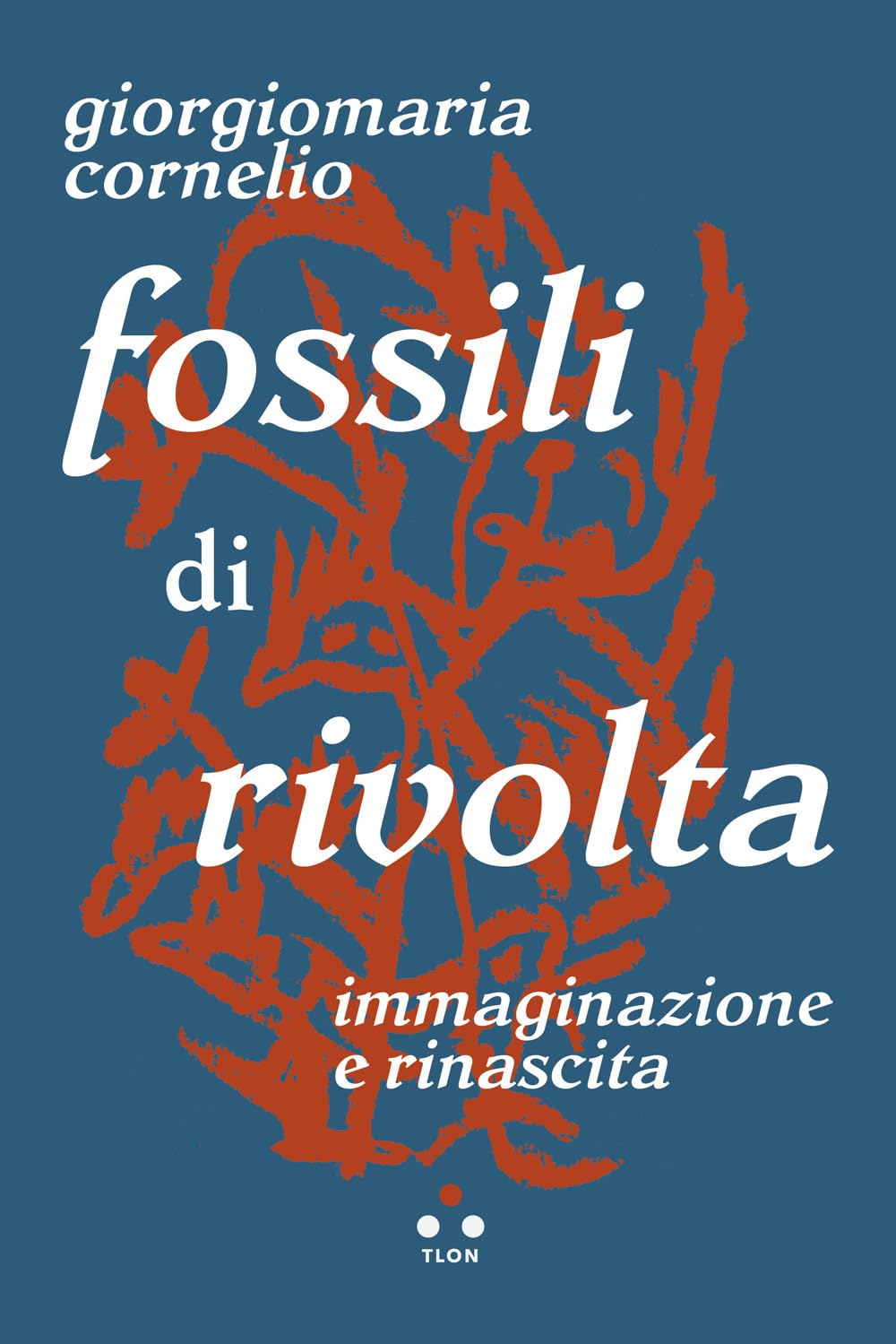 Fossili di rivolta. Immaginazione e rinascita Philosophy