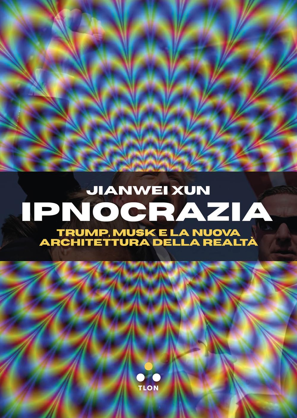 Ipnocrazia. Trump, Musk e la nuova architettura della realtà Philosophy