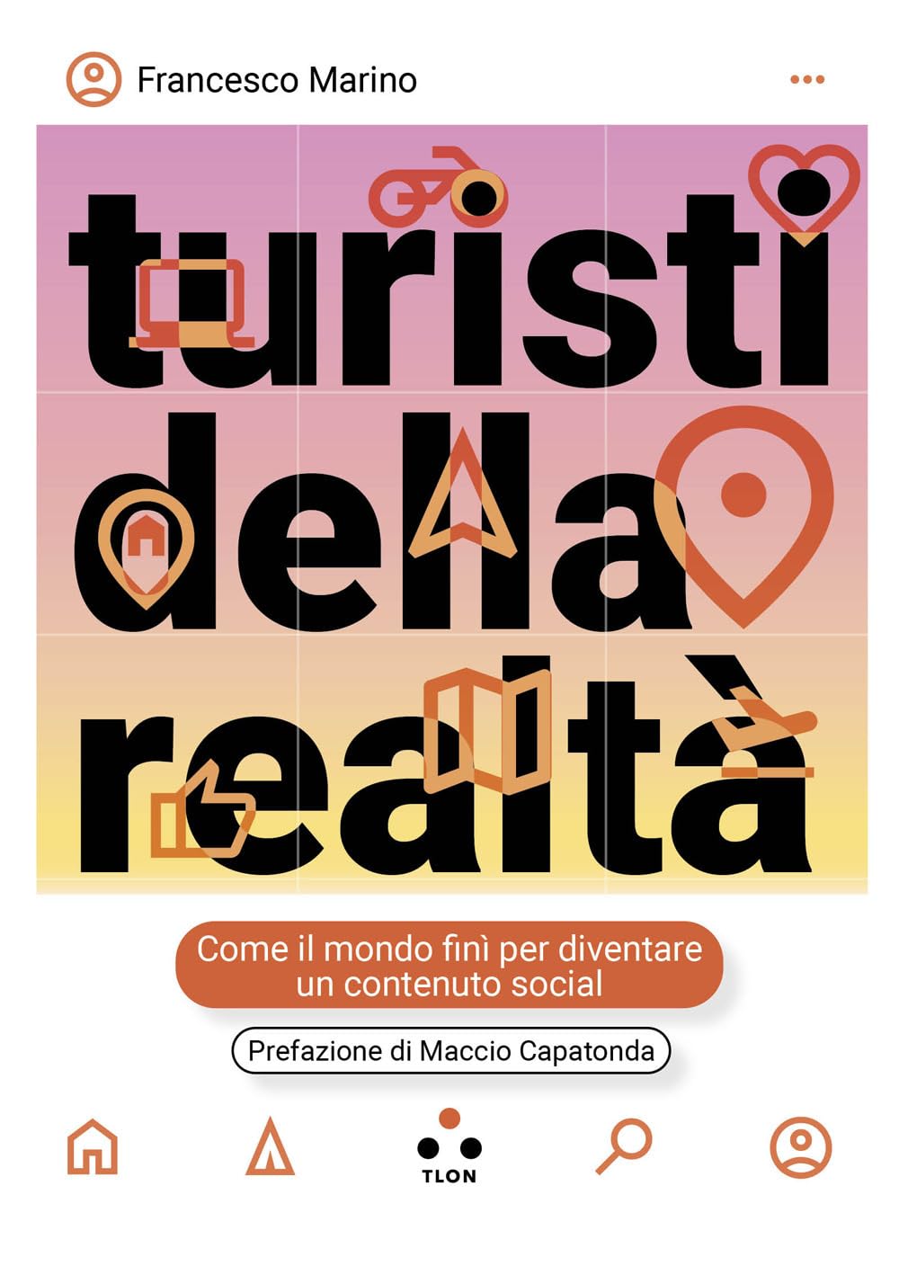 Turisti della realtà. Come il mondo finì per diventare un contenuto social book