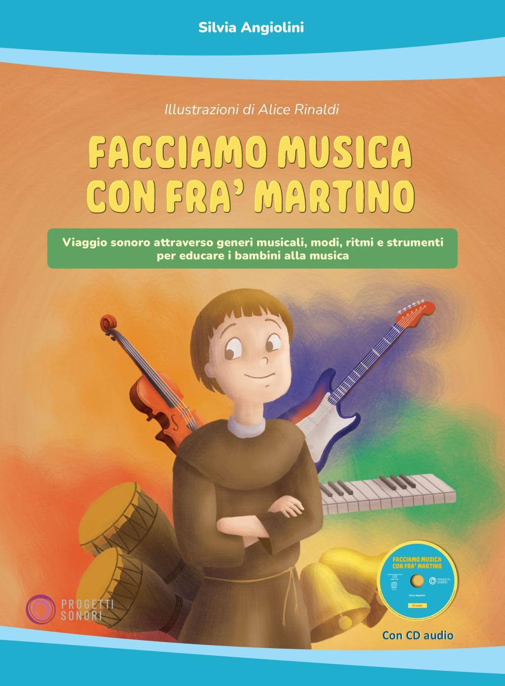Facciamo musica con Fra' Martino. Viaggio sonoro attraverso generi musicali, modi, ritmi e strumenti per educare i bambini alla musica. Con CD-Audio book