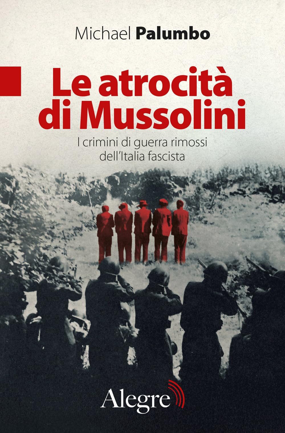 Le atrocità di Mussolini. I crimini di guerra rimossi dell'Italia fascista Crime & Thrillers