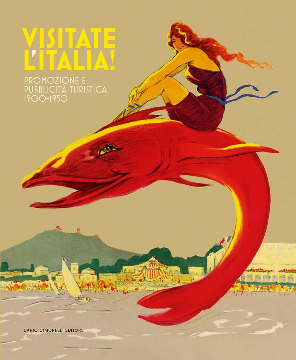 Visitate l'Italia! Promozione e pubblicità turistica 1900-1950. Catalogo della mostra (Torino, 13 febbraio-25 agosto 2025). Ediz. illustrata book