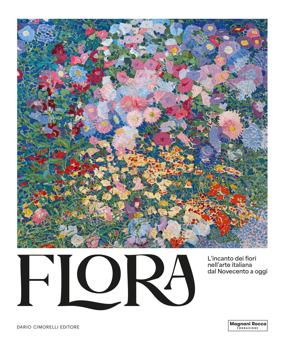 Flora. L’incanto dei fiori nell’arte italiana dal Novecento ad oggi. Ediz. illustrata Film, Art & Culture