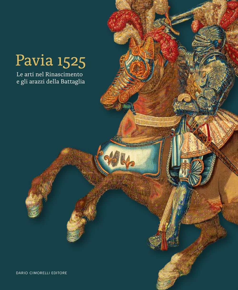 Pavia 1525. Le arti nel Rinascimento e gli arazzi della Battaglia book