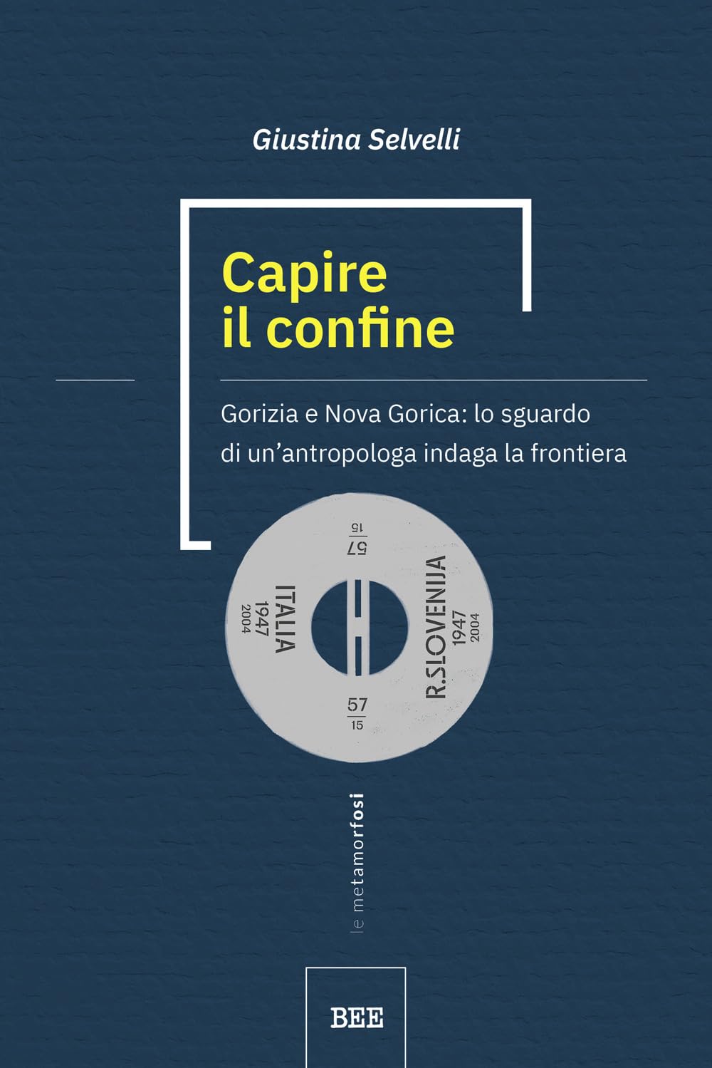 Capire il confine. Gorizia e Nova Gorica: lo sguardo di un’antropologa indaga la frontiera book