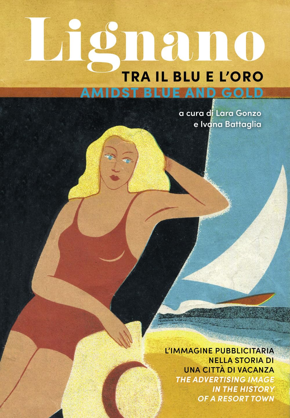 Lignano tra il blu e l'oro. L'immagine pubblicitaria nella storia di una città di vacanza. Ediz. italiana e inglese book