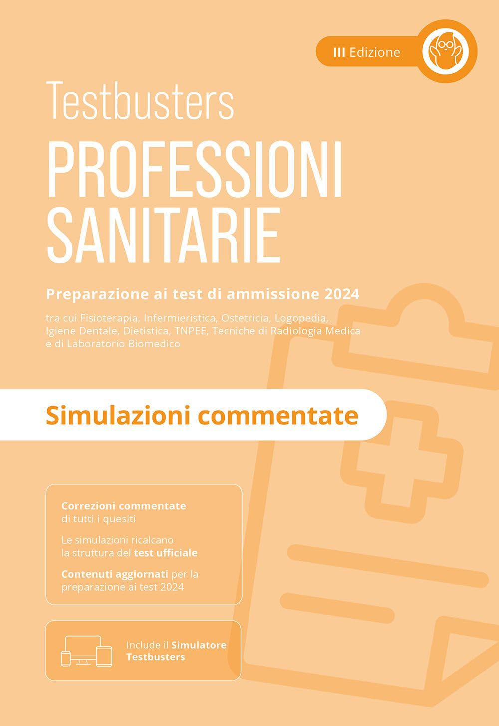 Professioni sanitarie. Simulazioni commentate. Preparazione ai test di ammissione 2024. Con Simulatore Testbusters Medicine
