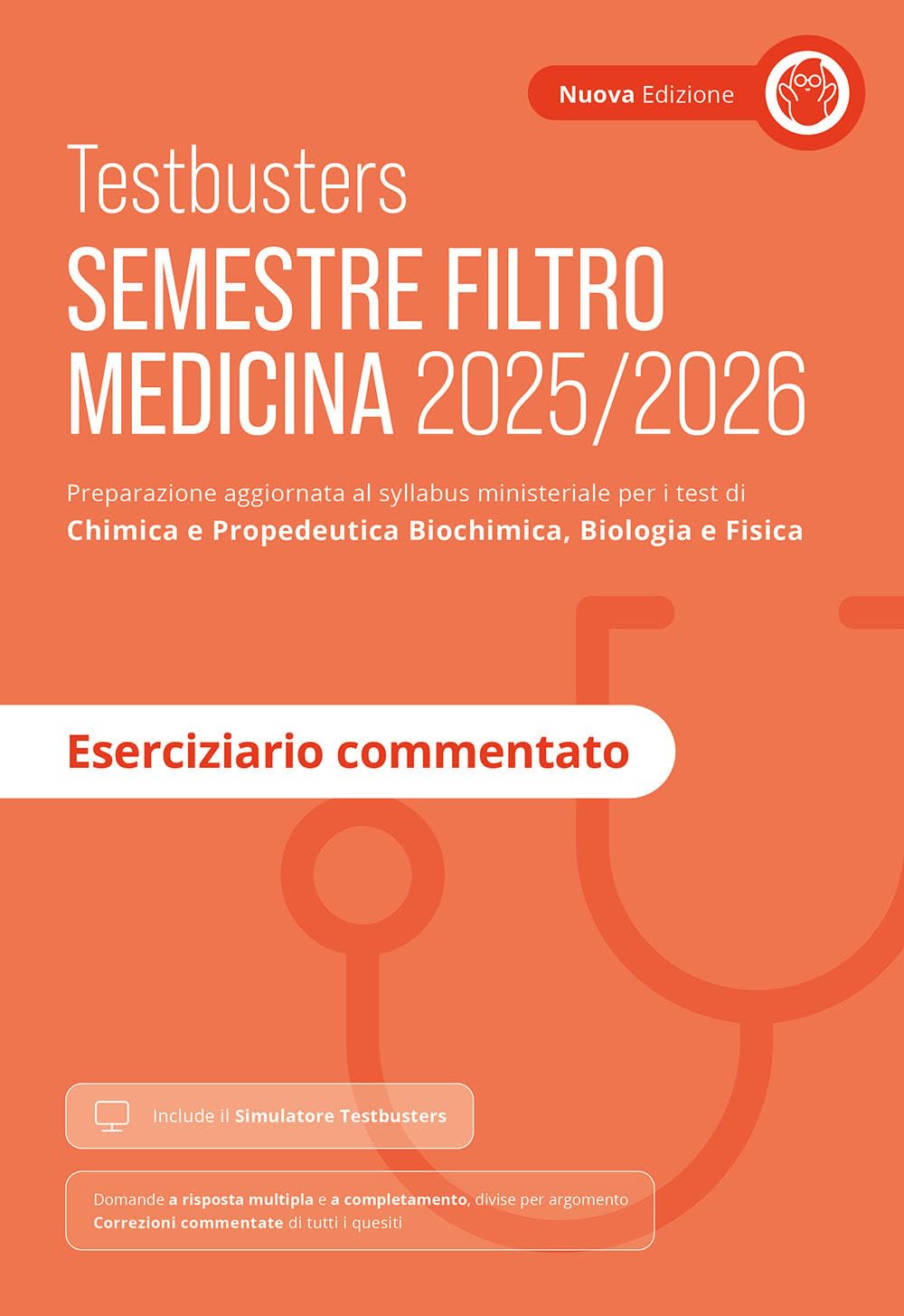 Testbusters. Semestre filtro Medicina 2025/2026. Eserciziario commentato. Preparazione per gli esami di chimica e propedeutica biochimica, biologia e fisica. Con simulatore Testbusters Medicine