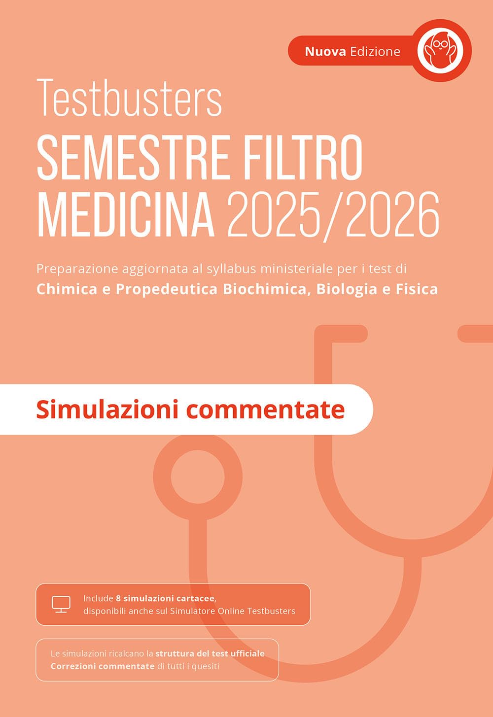 Testbusters. Ammissione a Medicina 2025-2026. Simulazioni commentate. Preparazione per gli esami di chimica e propedeutica biochimica, biologia e fisica Medicine