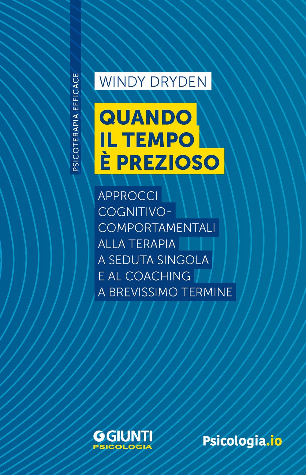 Quando il tempo è prezioso. Approcci cognitivo-comportamentali alla terapia a seduta singola e al coaching a brevissimo termine (Psicoterapia efficace) Medicine