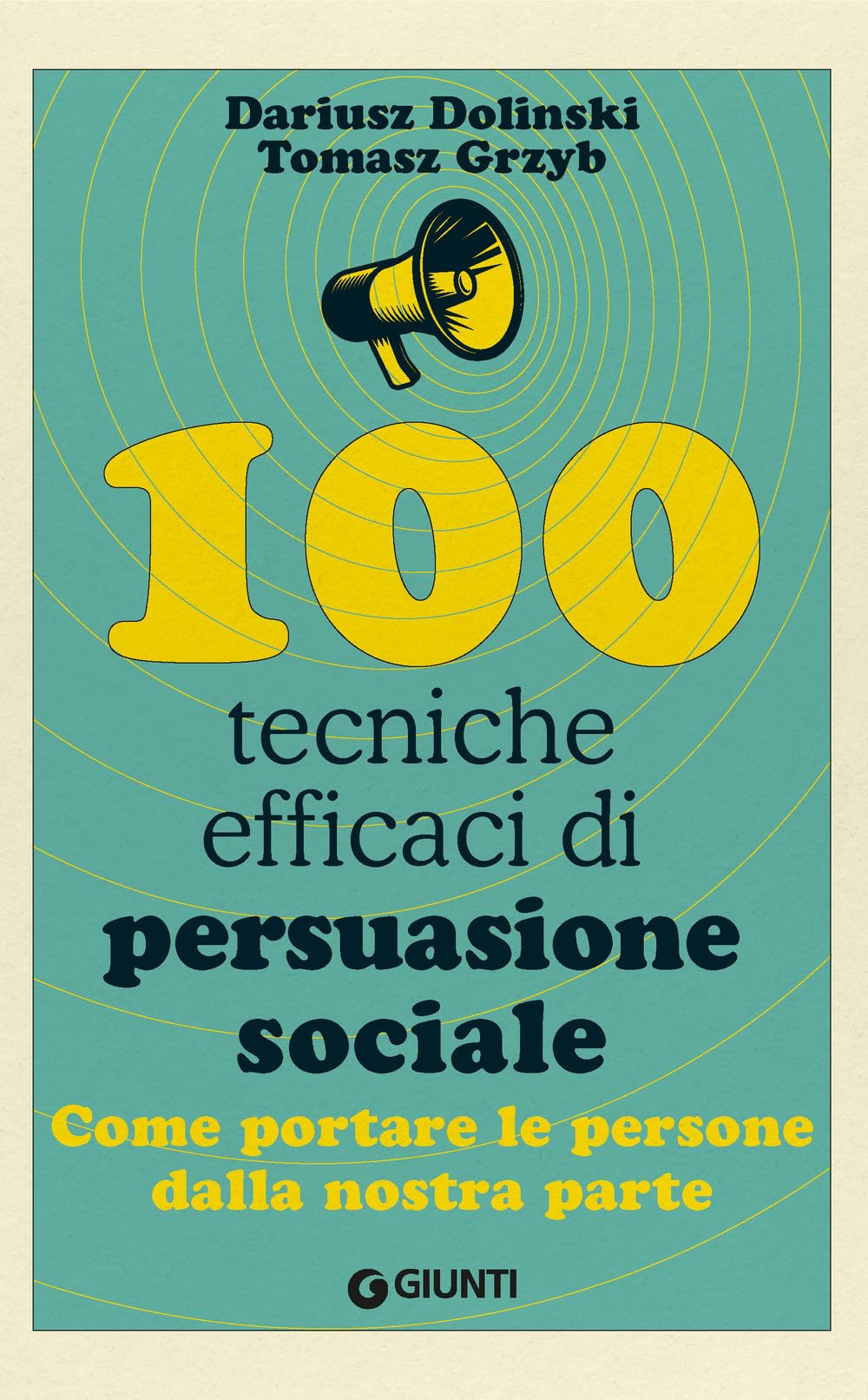 100 tecniche efficaci di persuasione sociale. Come portare le persone dalla nostra parte (Saggi. Psicologia) Psychology