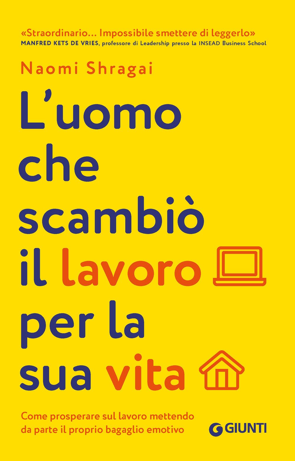 L' uomo che scambiò il suo lavoro per la sua vita. Come prosperare sul lavoro mettendo da parte il proprio bagaglio emotivo Business, Finance & Career