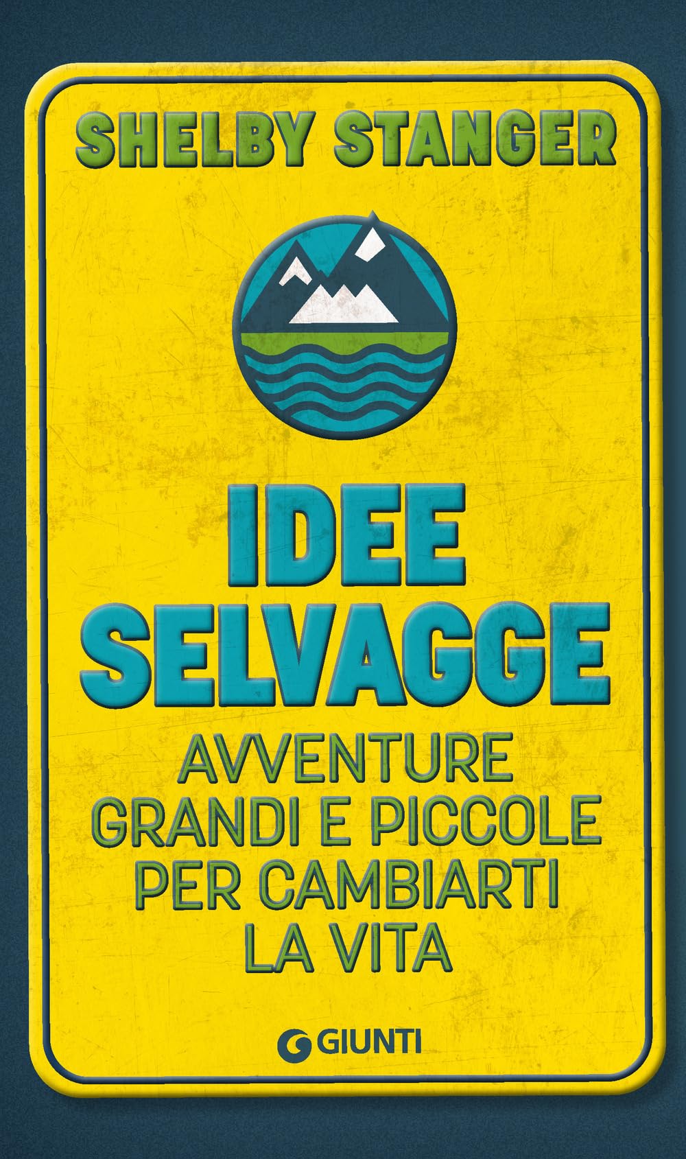 Idee selvagge. Avventure grandi e piccole per cambiarti la vita book