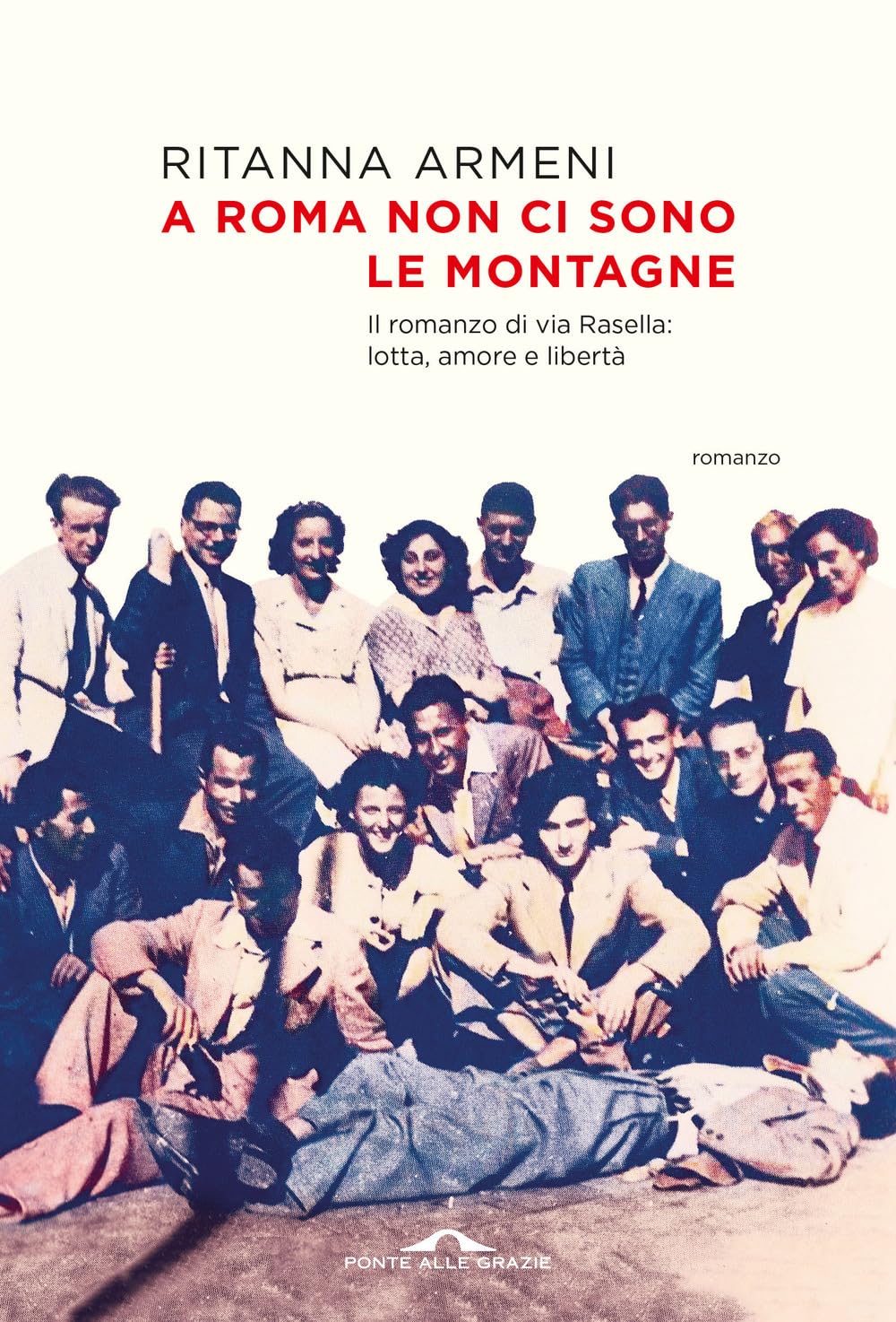A Roma non ci sono le montagne. Il romanzo di via Rasella: lotta, amore e libertà book