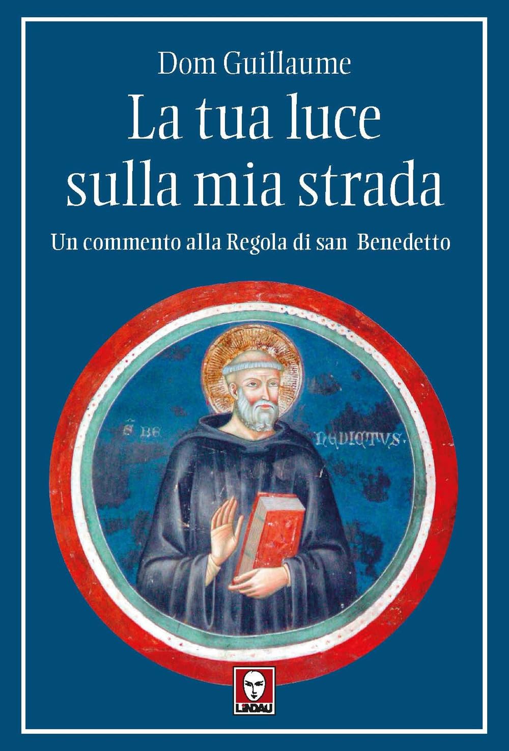 La tua luce sulla mia strada. Un commento alla Regola di san Benedetto (I pellicani) Religion & Esotericism