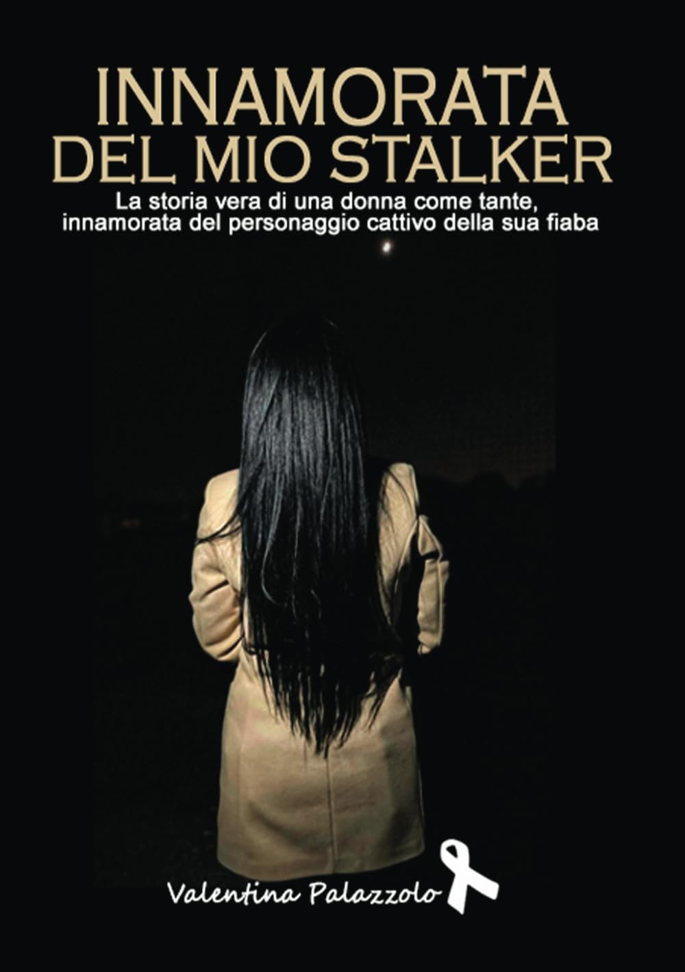 Innamorata del mio stalker: La storia vera di una donna come tante, innamorata del personaggio cattivo della sua fiaba book