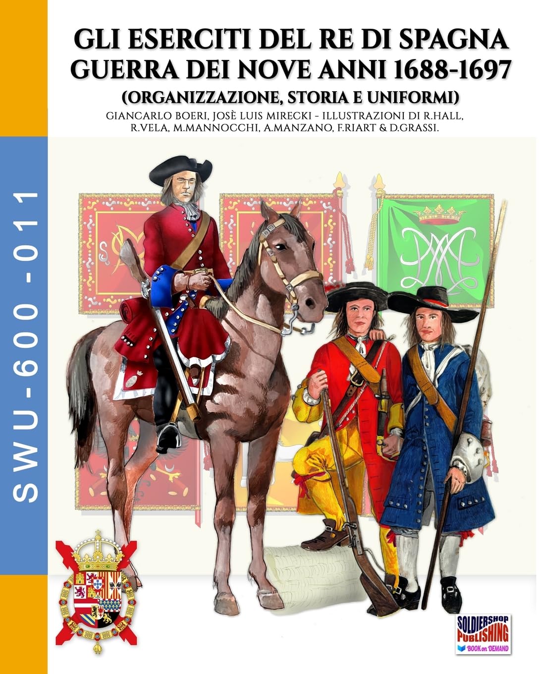 Gli eserciti del re di Spagna Guerra dei nove anni 1688-1697: Organizzazione, storia e uniformi Social Sciences