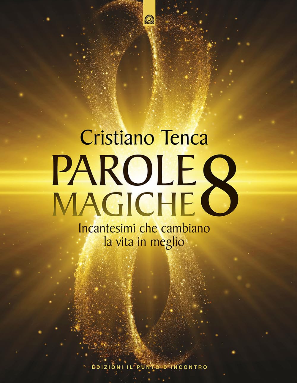 Parole magiche. Incantesimi che cambiano la vita in meglio (Vol. 8) book