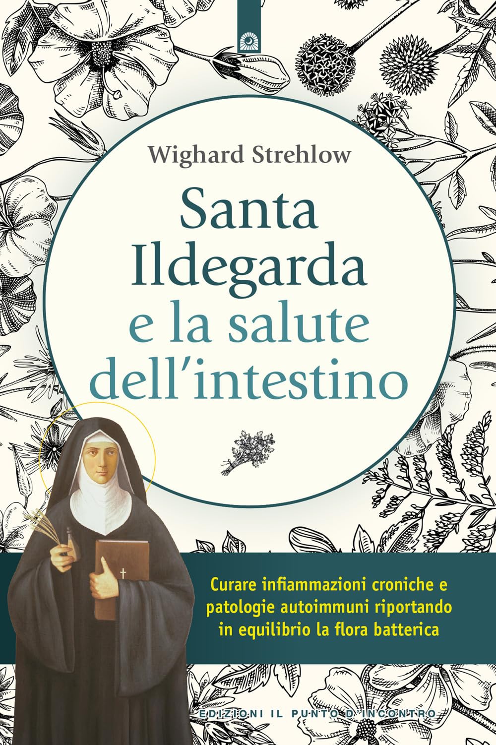 Santa Ildegarda e la salute dell'intestino. Curare infiammazioni croniche e patologie autoimmuni riportando in equilibro la flora batterica Health, Nutrition & Fitness