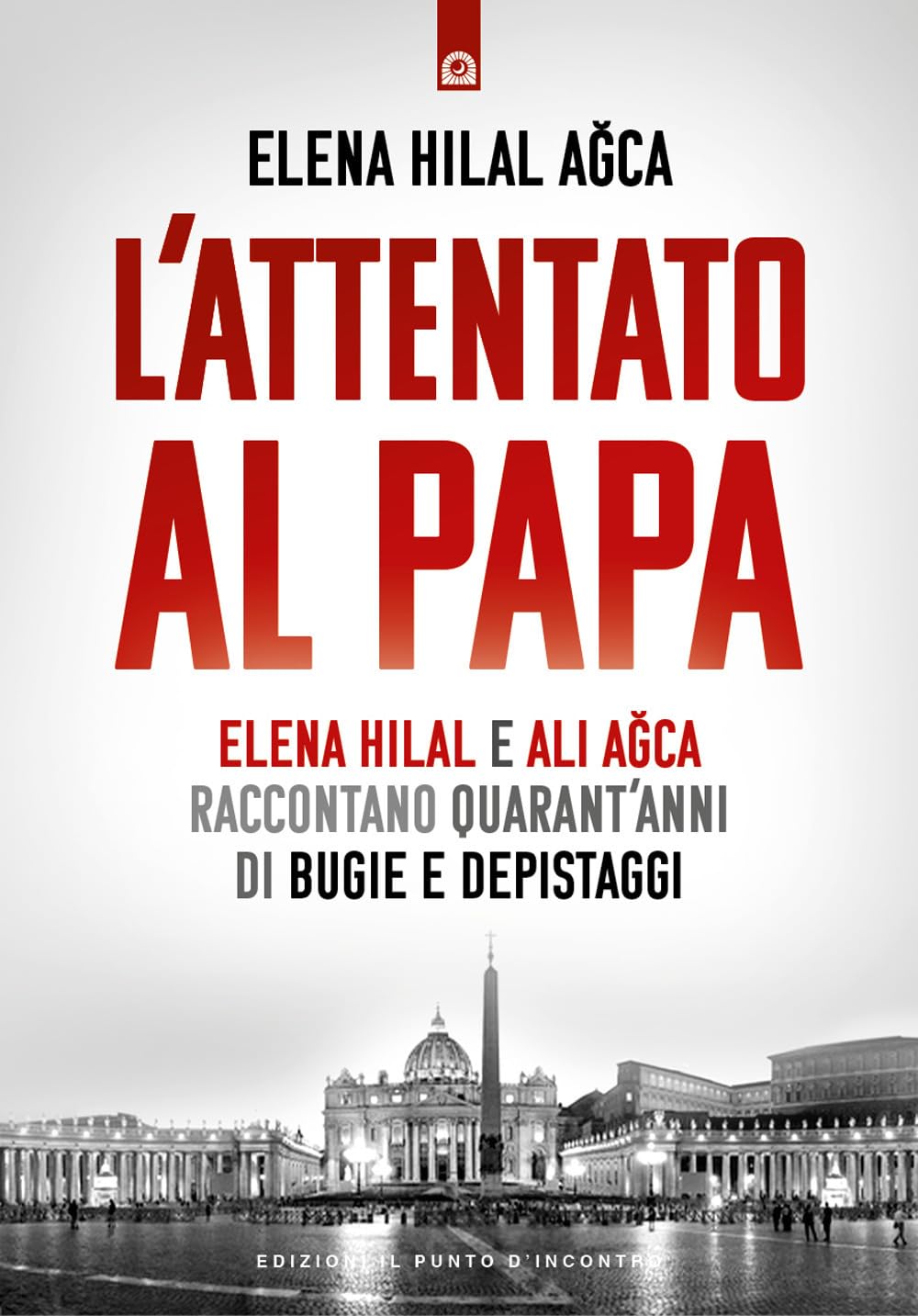 L'attentato al papa. Elena Hilal e Ali Agca raccontano quarant'anni di bugie e depistaggi book