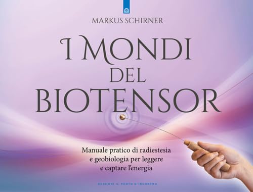 I mondi del biotensor. Manuale pratico di radiestesia e geobiologia per leggere e captare l'energia Health, Nutrition & Fitness