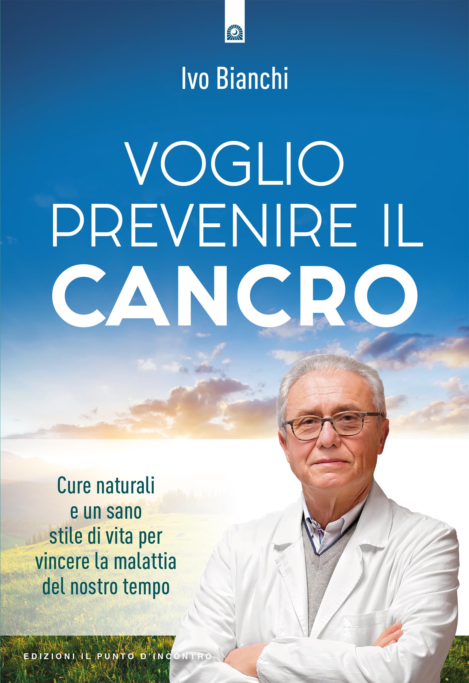 Voglio prevenire il cancro. Cure naturali e un sano stile di vita per vincere la malattia del nostro tempo book