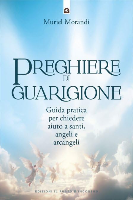 Preghiere di guarigione. Guida pratica per chiedere aiuto a santi, angeli e arcangeli book