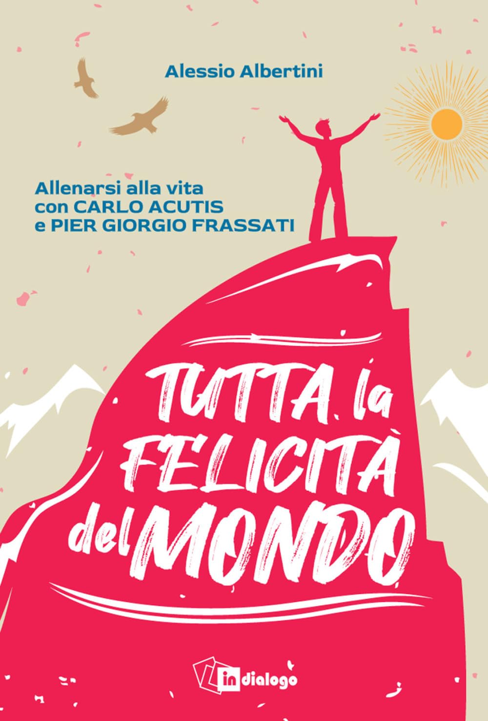 Tutta la felicità del mondo. Allenarsi alla vita con Carlo Acutis e Pier Giorgio Frassati book