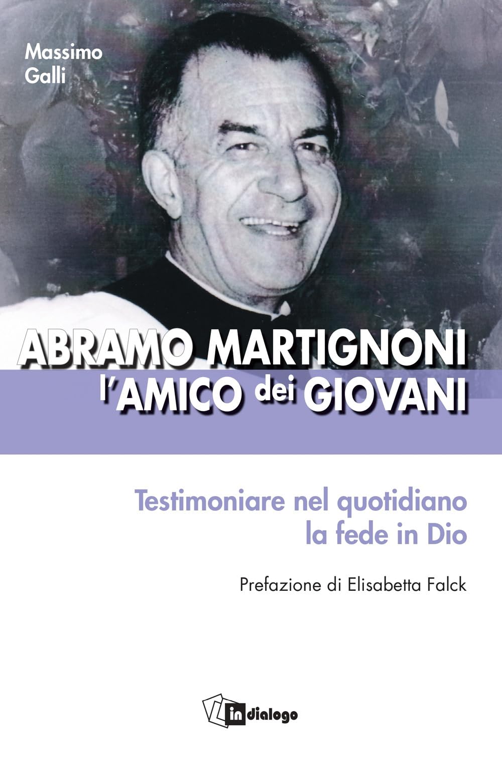 Abramo Martignoni l’amico dei giovani. Testimoniare nel quotidiano la fede in Dio book