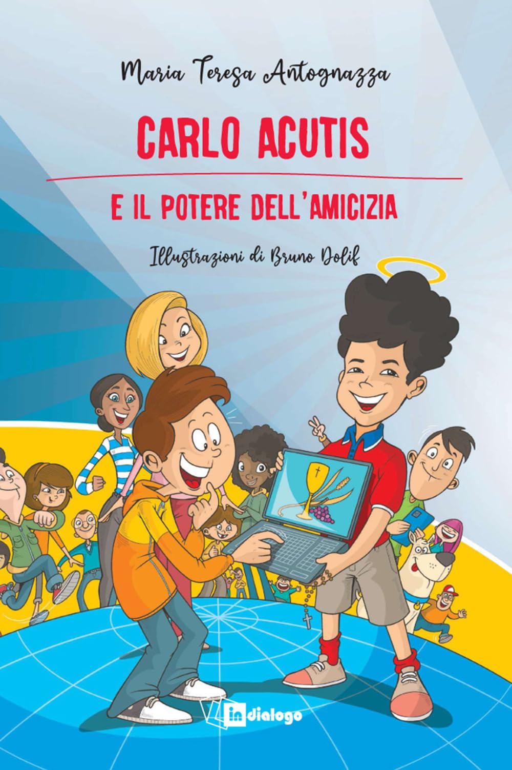 Carlo Acutis e il potere dell’amicizia. Nuova ediz. (Santi per ragazzi) Non-fiction