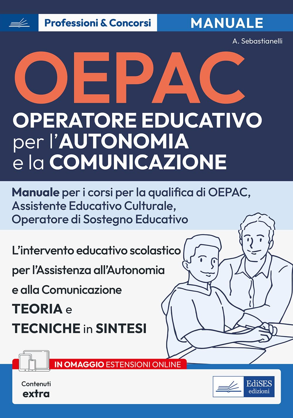 OEPAC. Operatore Educativo per l'Autonomia e la Comunicazione. Manuale per i corsi di qualifica di OEPAC, assistente educativo culturale, operatore di ... Contenuto digitale (fornito elettronicamente) book