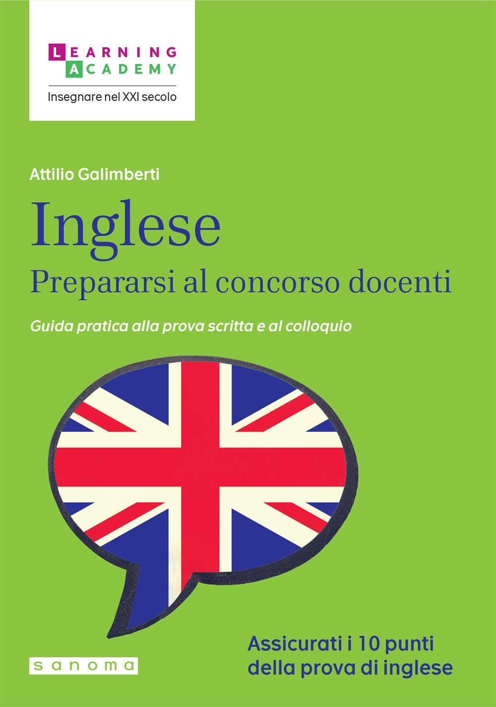Inglese. Prepararsi al concorso docenti. Guida pratica alla prova scritta e al colloquio (Insegnare nel XXI secolo) Education & Training