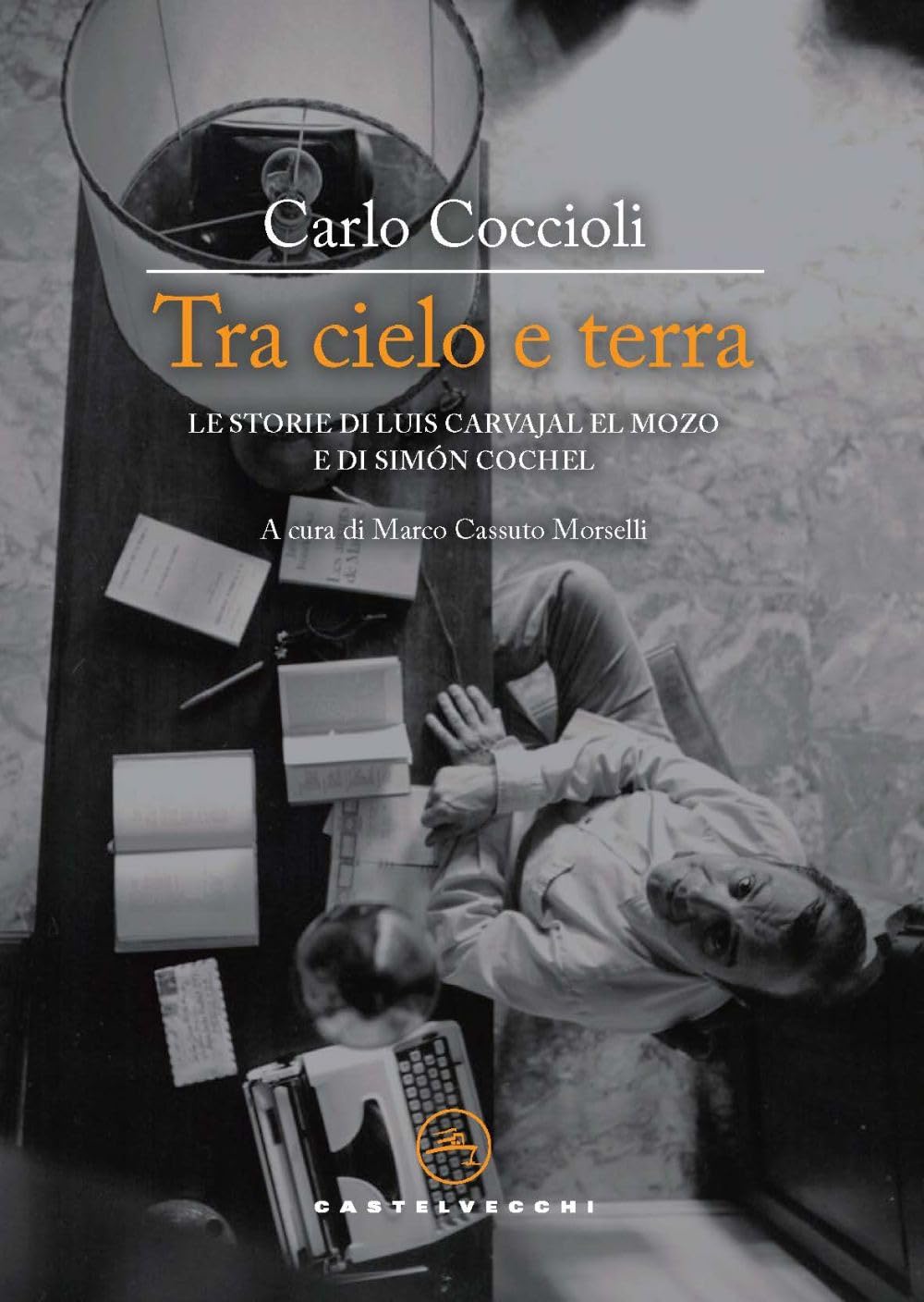 Tra cielo e terra. Le storie di Luis Carvajal el Mozo e di Simón Cochel book