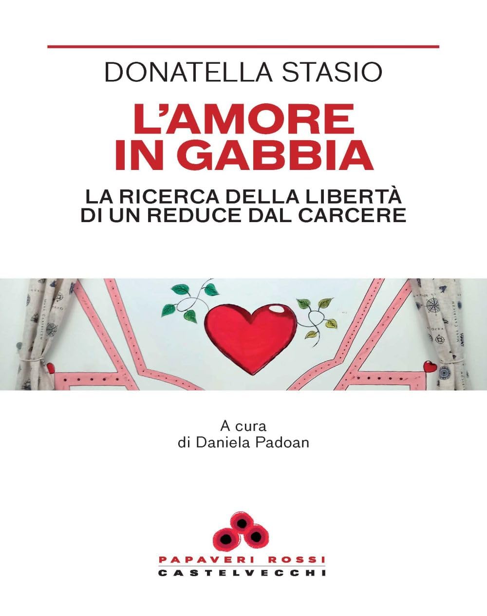 L'amore in gabbia. La ricerca della libertà di un reduce dal carcere book
