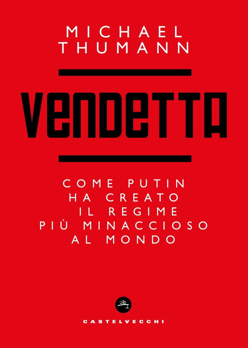 Vendetta. Come Putin ha creato il regime più minaccioso al mondo (Nodi) Essays & Short Stories