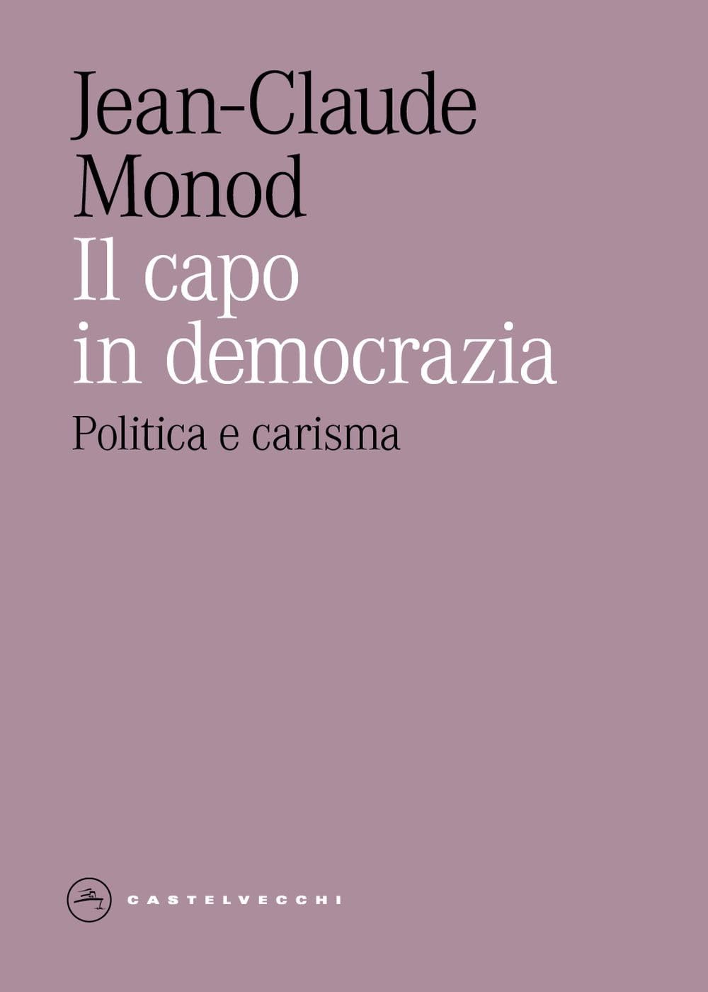 Il capo in democrazia. Politica e carisma book