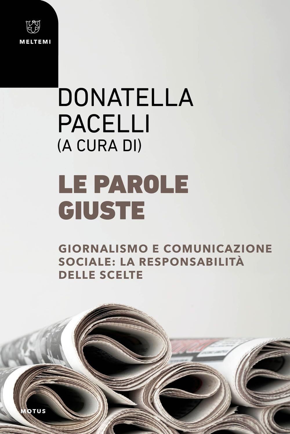 Le parole giuste. Giornalismo e comunicazione sociale: la responsabilità delle scelte Media & Communication