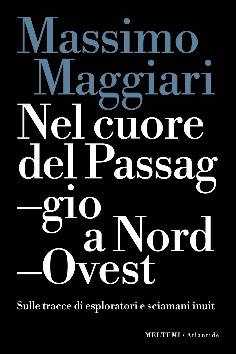 Nel cuore del passaggio a Nord-Ovest. Sulle tracce di esploratori e sciamani inuit book