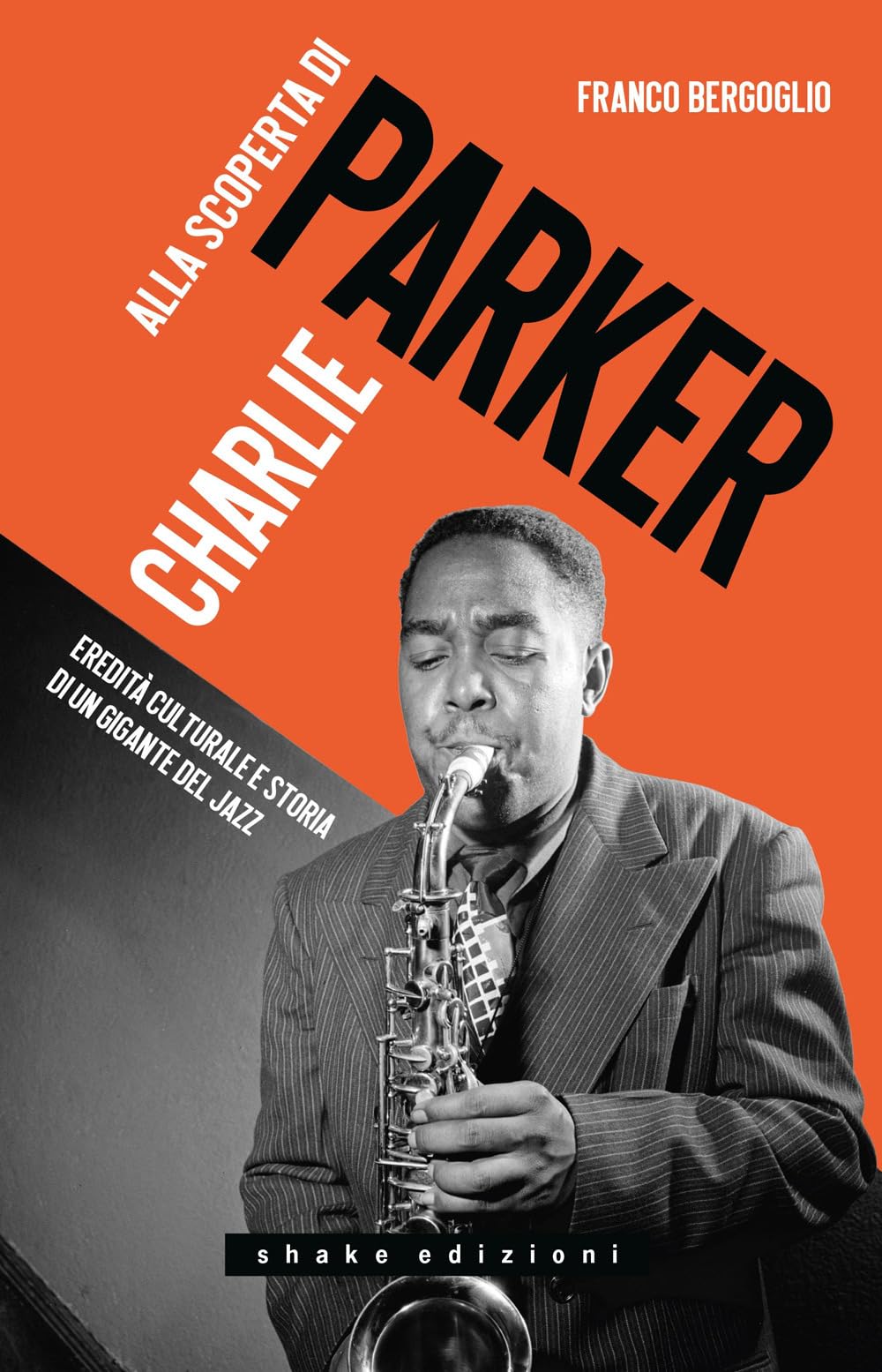 Alla scoperta di Charlie Parker. Eredità culturale e storia di un gigante del jazz book